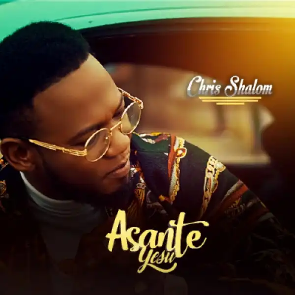Chris Shalom - Asante Yesu
